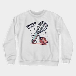 Whisk Me Away Crewneck Sweatshirt